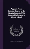 Appeals From Colonial Courts to the King in Council, With Especial Reference to Rhode Island
