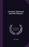 Lucretius, Epicurean and Poet Volume 1