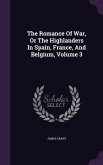 The Romance Of War, Or The Highlanders In Spain, France, And Belgium, Volume 3