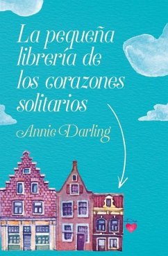 La Pequeña Librería de Los Corazones Solitarios - Darling, Annie