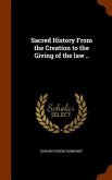 Sacred History From the Creation to the Giving of the law ..