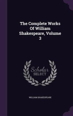 The Complete Works Of William Shakespeare, Volume 3 - Shakespeare, William