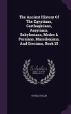 The Ancient History Of The Egyptians, Carthaginians, Assyrians, Babylonians, Medes & Persians, Macedonians, And Grecians, Book 10