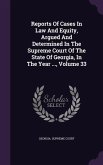 Reports Of Cases In Law And Equity, Argued And Determined In The Supreme Court Of The State Of Georgia, In The Year ..., Volume 33