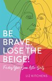 Be Brave, Lose the Beige