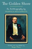 The Golden Shore: An Autobiography by Warwick Braithwaite