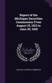 Report of the Michigan Securities Commission From August 15, 1913 to June 30, 1918