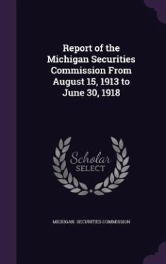 Report of the Michigan Securities Commission From August 15, 1913 to June 30, 1918