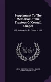 Supplement To The Memorial Of The Trustees Of Cowgill Chapel: With An Appendix, &c. Printed In 1868