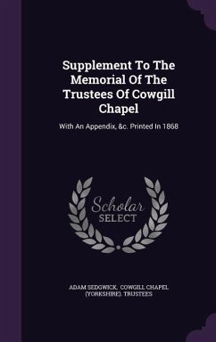 Supplement To The Memorial Of The Trustees Of Cowgill Chapel: With An Appendix, &c. Printed In 1868 - Sedgwick, Adam