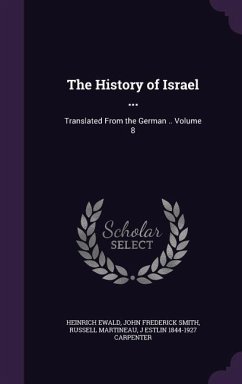 The History of Israel ...: Translated From the German .. Volume 8 - Ewald, Heinrich; Smith, John Frederick; Martineau, Russell