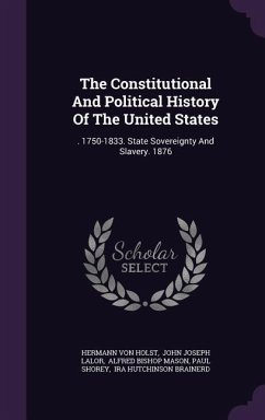 Cover The Constitutional And Political History Of The United States: . 1750-1833. State Sovereignty And Slavery. 1876