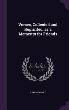 Verses, Collected and Reprinted, as a Memento for Friends - Arnould, Joseph