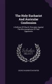 The Holy Eucharist And Auricular Confession: A Defence Of Church Principles Against The Misconceptions Of Their Opponents