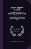 The Peerage Of Ireland: Or, a Genealogical History Of The Present Nobility Of That Kingdom: With Engravings Of Their Paternal Coats Of Arms: C