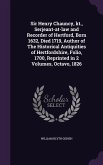 Sir Henry Chauncy, kt., Serjeant-at-law and Recorder of Hertford, Born 1632, Died 1719, Author of The Historical Antiquities of Hertfordshire, Folio,