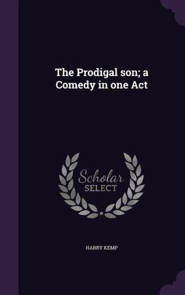 The Prodigal son; a Comedy in one Act