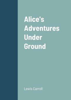 Alice's Adventures Under Ground - Carroll, Lewis