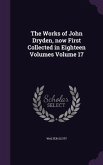 The Works of John Dryden, now First Collected in Eighteen Volumes Volume 17