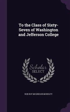 To the Class of Sixty-Seven of Washington and Jefferson College - McNulty, Rob Roy McGregor