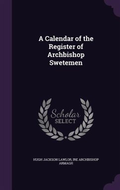 A Calendar of the Register of Archbishop Swetemen - Lawlor, Hugh Jackson; Armagh, Ire Archbishop
