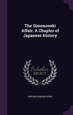 The Simonoseki Affair. A Chapter of Japanese History - House, Edward Howard