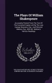 The Plays Of William Shakespeare: Accurately Printed From The Text Of The Corrected Copies Left By The Late George Steevens, Esq., And Edmond Malone,