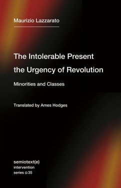 The Intolerable Present, the Urgency of Revolution - Lazzarato, Maurizio; Hodges, Ames