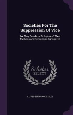 Societies For The Suppression Of Vice: Are They Beneficial Or Injurious? Their Methods And Tendencies Considered - Giles, Alfred Ellingwood