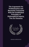 The Arguments for Predestination and Necessity Contrasted With the Established Principles of Philosophical Inquiry, Two Act Sermons