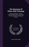 The Harmony Of Ethics With Theology: An Essay In Revision: Is There Probation After Death? Is There Hope For The Heathen? Can Infants Be Saved?