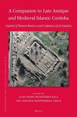 A Companion to Late Antique and Medieval Islamic Cordoba: Capital of Roman Baetica and Caliphate of Al-Andalus