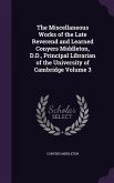 The Miscellaneous Works of the Late Reverend and Learned Conyers Middleton, D.D., Principal Librarian of the University of Cambridge Volume 3