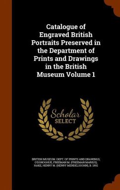 Catalogue of Engraved British Portraits Preserved in the Department of Prints and Drawings in the British Museum Volume 1