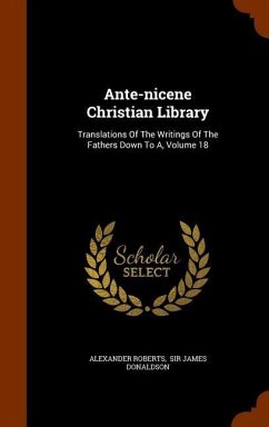 Ante-nicene Christian Library: Translations Of The Writings Of The Fathers Down To A, Volume 18 - Roberts, Alexander