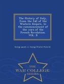The History of Italy, from the fall of the Western Empire, to the commencement of the wars of the French Revolution. VOL. II - War College Series