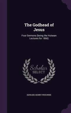 The Godhead of Jesus: Four Sermons (being the Hulsean Lectures for 1866) - Perowne, Edward Henry