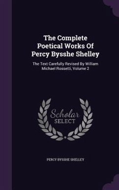 The Complete Poetical Works Of Percy Bysshe Shelley: The Text Carefully Revised By William Michael Rossetti, Volume 2 - Shelley, Percy Bysshe