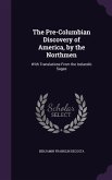 The Pre-Columbian Discovery of America, by the Northmen: With Translations From the Icelandic Sagas