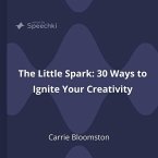 The Little Spark - 30 Ways to Ignite Your Creativity