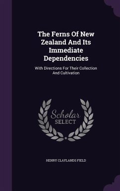 The Ferns Of New Zealand And Its Immediate Dependencies - Field, Henry Claylands