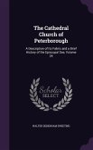 The Cathedral Church of Peterborough: A Description of Its Fabric and a Brief History of the Episcopal See, Volume 24
