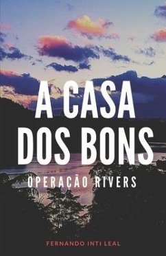 A Casa dos Bons: Operação Rivers - Leal, Fernando Inti