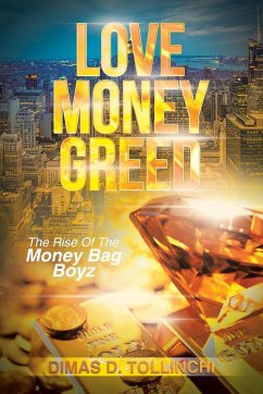 Love Money Greed: The Rise of the Money Bag Boyz - Tollinchi, Dimas D.