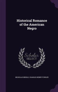 Historical Romance of the American Negro - Biddle, Nicholas; Fowler, Charles Henry