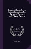 Practical Remarks on Infant Education, for the use of Schools and Private Familie