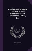 Catalogue of Museum of Natural History and Miscellaneous Antiquities, Curios, &c.