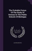 The Probable Future Of The Study Of German In The Public Schools Of Michigan