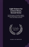 Light Science for Leisure Hours, Second Series: Familiar Essays on Scientific Subjects, Natural Phenomena, &c. With a Sketch of the Life of Mary Somer