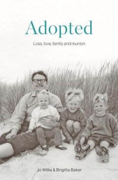 Adopted: Love, Loss, Family and Reunion - Baker, Brigitta; Willis, Jo